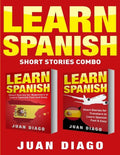 Learn Spanish: 2 Books in 1! Short Stories for Beginners to Learn Spanish Fast & Easy, Short Stories for Travelers to Learn Spanish Fast & Easy - Paperback
