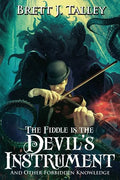 The Fiddle is the Devil's Instrument: And Other Forbidden Knowledge - Paperback