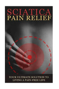 Sciatica Back Pain Symptoms, Causes & Remedies - A Complete Guide: Everything you should know about Sciatica, Coccyx & Back Pain, including easy to fo - Paperback