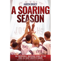 A Soaring Season: The Incredible, Inspiring Story of the 2003-04 Saint Joseph's Hawks - Hardcover