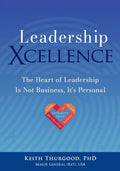 Leadership Xcellence: The Heart of Leadership Is Not Business, It's Personal - Paperback
