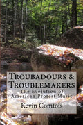 Troubadours & Troublemakers: The Evolution of American Protest Music - Paperback