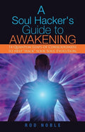 A Soul Hacker's Guide to Awakening: 14 Quantum Leaps Of Consciousness To Help "Hack" Your Soul Evolution. - Paperback