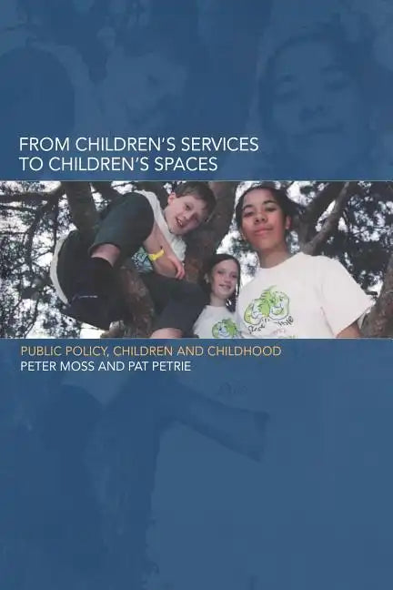 From Children's Services to Children's Spaces: Public Policy, Children and Childhood - Paperback