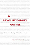 A Revolutionary Gospel: Salvation in the Theology of Walter Rauschenbusch - Paperback