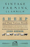 Sheep and Their Various Breeds - Containing Information on the Lincolnshire, the Saxon Merino, the Southdown and Many Other Varieties of Sheep - Paperback