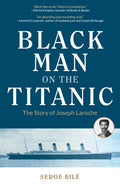 Black Man on the Titanic: The Story of Joseph Laroche (Book on Black History, Gift for Women, African American History, and for Readers of Titanic a S - Paperback
