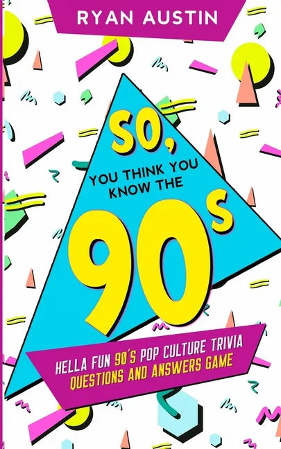 So, you think you know the 90's?: Hella Fun 90's pop culture Trivia Questions and answers game - Paperback