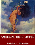 American Hero-Myths, a Study in the Native Religions of the Western Continent - Paperback
