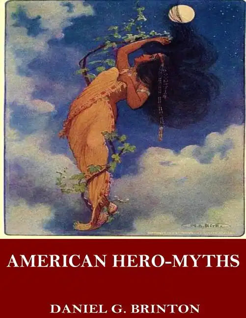 American Hero-Myths, a Study in the Native Religions of the Western Continent - Paperback
