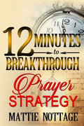 12 Minutes To Breakthrough Prayer Strategy: "A Prayer Strategy For Total Victory!" - Paperback