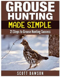 Grouse Hunting Made Simple: 21 Steps to Grouse Hunting Success - Paperback