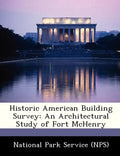 Historic American Building Survey: An Architectural Study of Fort McHenry - Paperback