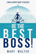 Be The Best Boss: A New Leader's Guide To Success - Paperback