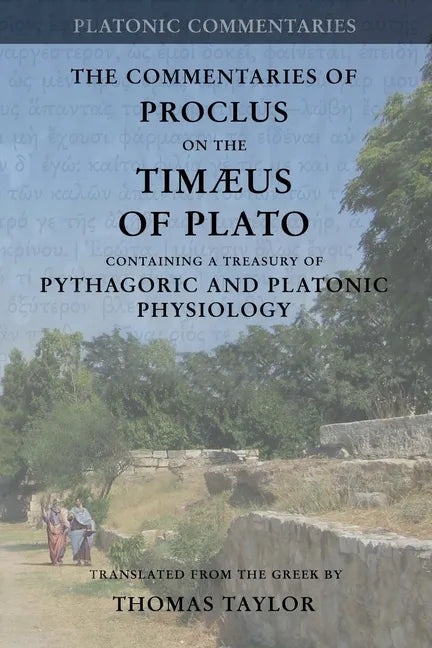 Proclus: Commentary on the Timaeus of Plato: Containing a Treasury of Pythagoric and Platonic Physiology [two volumes in one] - Paperback