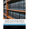 History of the United States of America: From the Discovery of the Continent [To 1789], Volume 1 - Paperback