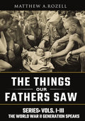 World War II Generation Speaks: The Things Our Fathers Saw Series, Vols. 1-3 - Hardcover