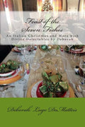 Feast of the Seven Fishes: An Italian Christmas and More with Divine Delectables by Deborah - Paperback