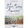 A Grand Opening Squandered: The Battle for Petersburg: June 15-18, 1864 - Paperback