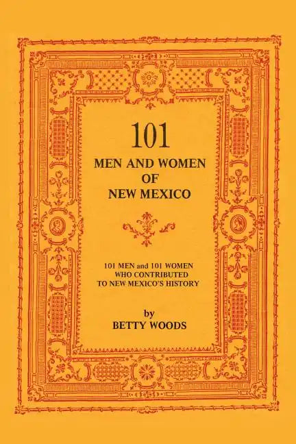 101 Men and Women of New Mexico: Men and Women Who Contributed to New Mexico's History - Paperback