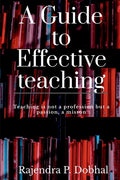 A Guide To Effective Teaching: Teaching is not a profession but a passion, a misson - Paperback