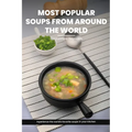 Most Popular Soups From Around The World Recipe Cookbook: Experience The World's Favorite Soup Recipes In Your Kitchen - A Delightful Medley Of Cultur - Paperback