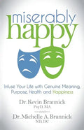 Miserably Happy: Infuse Your Life with Genuine Meaning, Purpose, Health, and Happiness - Paperback