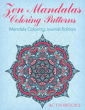 Zen Mandalas Coloring Patterns: Mandala Coloring Journal Edition - Paperback