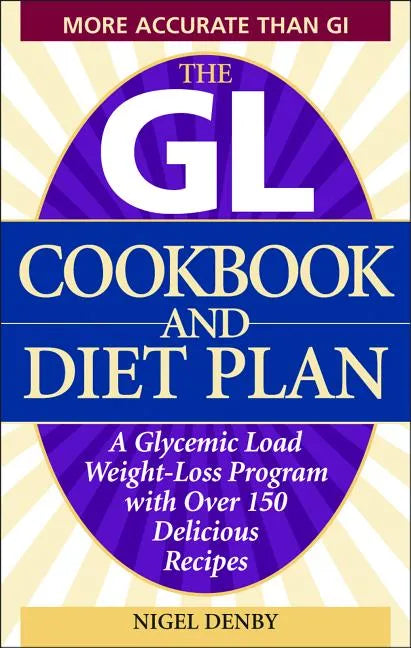 The GL Cookbook and Diet Plan: A Glycemic Load Weight-Loss Program with Over 150 Delicious Recipes - Paperback
