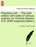 Paradise Lost ... The sixth edition with notes of various authors, by Thomas Newton, D.D. [With engraved plates.] Volume the Second, The Sixth Edition - Paperback