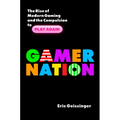 Gamer Nation: The Rise of Modern Gaming and the Compulsion to Play Again - Hardcover