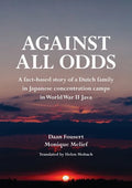 Against All Odds: A fact-based story of a Dutch family in Japanese concentration camps in World War II Java - Paperback