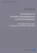 The Influence of Economic Interdependence on Us-China Relations: An Analysis of Economic Incentives for Continued Cooperation - Paperback