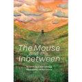 The Mouse and the Inbetween - Hardcover