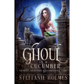 Ghoul as a Cucumber: A kooky, spooky cozy fantasy with spice - Paperback