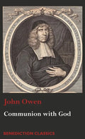 Communion with God: Of Communion with God the Father, Son, and Holy Ghost - Hardcover
