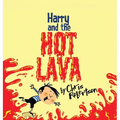 Harry and the Hot Lava - Hardcover