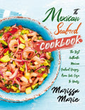 The Mexican Seafood Cookbook: The Best Authentic Mexican Seafood Recipes, from Our Casa to Yours - Paperback