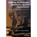 Building Multispecies Resistance Against Exploitation: Stories from the Frontlines of Labor and Animal Rights - Paperback