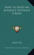 How to Hold an Audience Without a Rope - Hardcover
