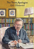 The Three Apologies of G.K. Chesterton: Heretics, Orthodoxy & The Everlasting Man - Hardcover