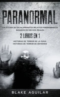 Paranormal: Colección de Escalofriantes Relatos Paranormales Basados en Hechos Reales. 2 libros en 1 -Historias de Terror de la Ouija, Historias de Te - Paperback