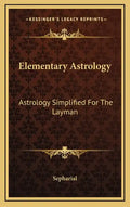 Elementary Astrology: Astrology Simplified For The Layman - Hardcover