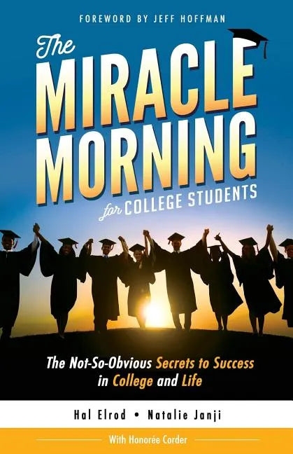 The Miracle Morning for College Students: The Not-So-Obvious Secrets to Success in College and Life - Paperback