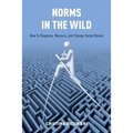 Norms in the Wild: How to Diagnose, Measure, and Change Social Norms - Paperback