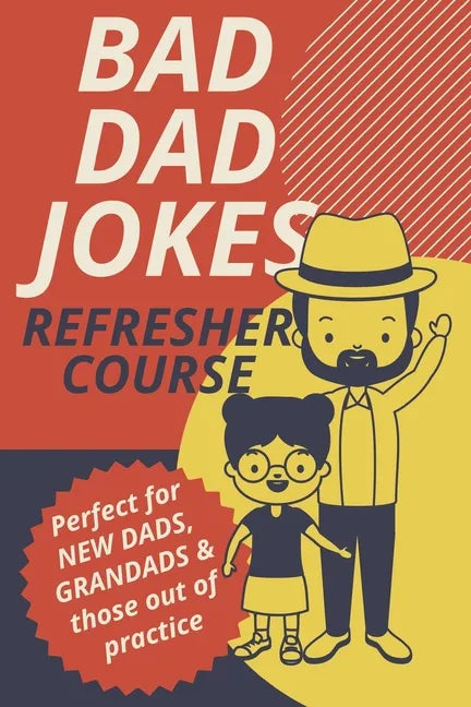 Bad Dad Jokes Book Refresher Course Perfect for New Dads and Grandads & those out of practice - Paperback
