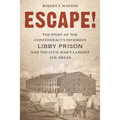 Escape!: The Story of the Confederacy's Infamous Libby Prison and the Civil War's Largest Jail Break - Hardcover