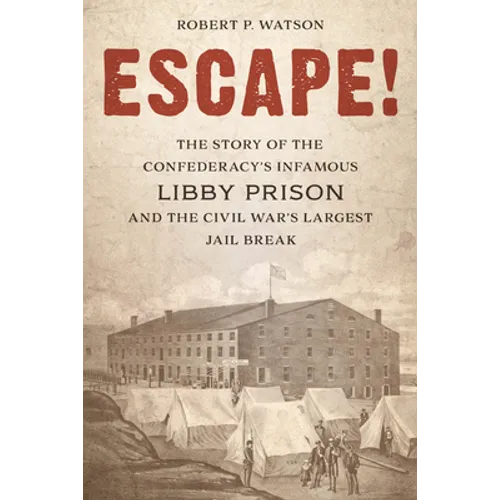 Escape!: The Story of the Confederacy's Infamous Libby Prison and the Civil War's Largest Jail Break - Hardcover