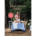 Simple French Baking: Over 80 Sweet Recipes for the Home Cook - Hardcover