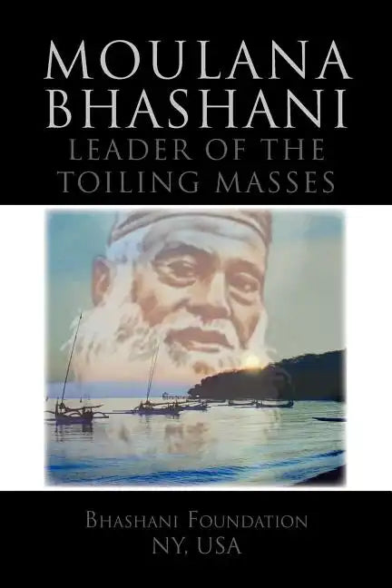 Moulana Bhashani Leader of the Toiling Masses: Leader of the Toiling Masses - Paperback